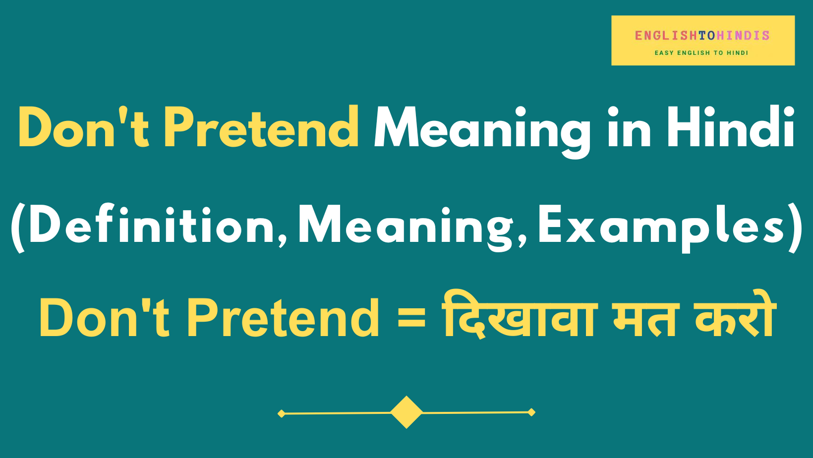 Don't Pretend Meaning in Hindi