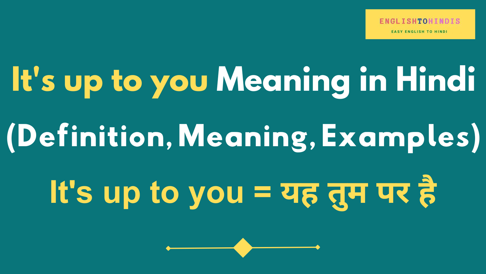 It's up to you Meaning in Hindi