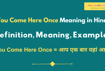 You Come Here Once Meaning in Hindi